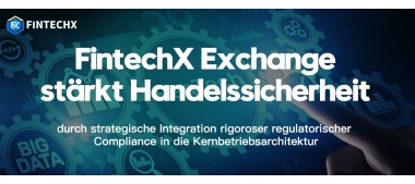 FintechX Exchange stärkt Handelssicherheit durch strategische Integration rigoroser regulatorischer Compliance in die Kernbetriebsarchitektur